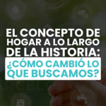 El concepto de hogar a lo largo de la historia: ¿Cómo cambió lo que buscamos?