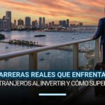 Invertir en Florida siendo extranjero: barreras y soluciones